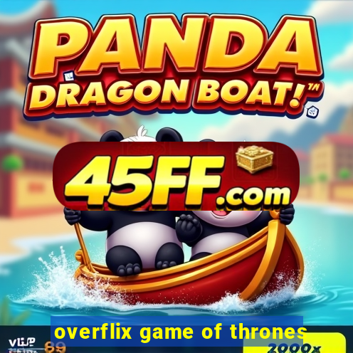 overflix game of thrones